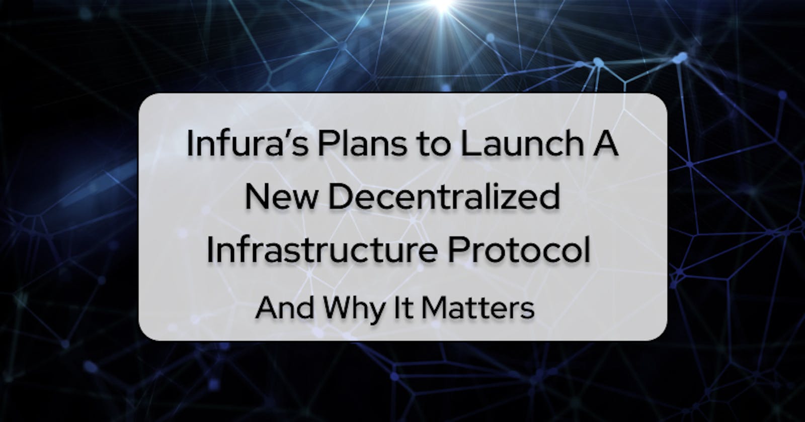 Infura’s Plans To Launch A New Decentralized Infrastructure Protocol And Why It Matters