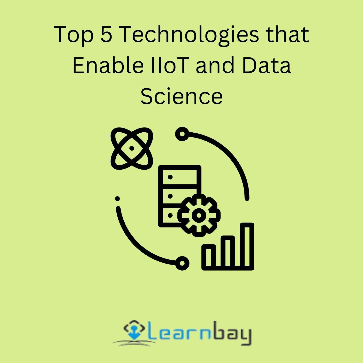Top 5 Technologies that Enable IIoT and Data Science.jpg