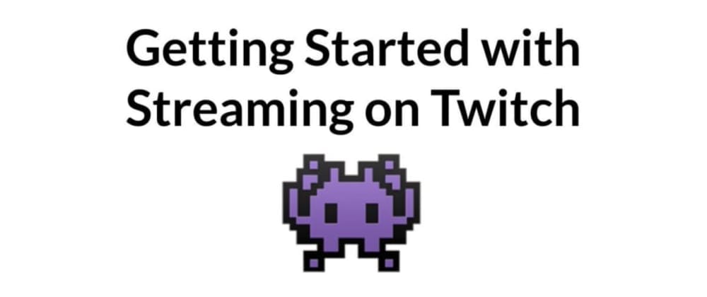 Getting Started with Streaming on Twitch