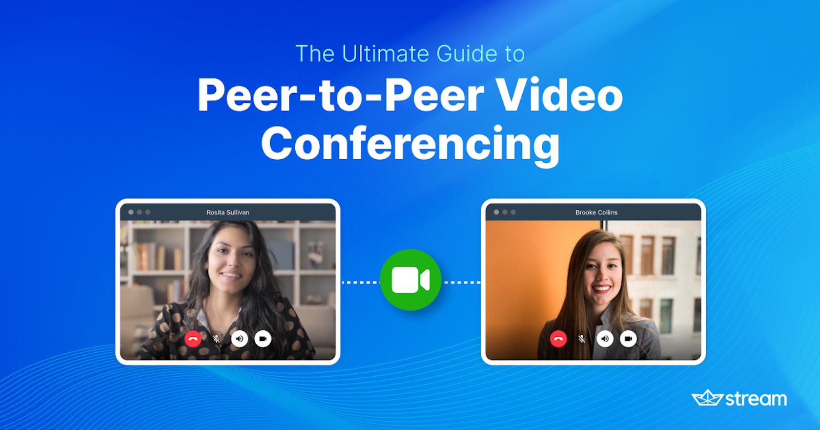 The Ultimate Guide to Peer-to-Peer Video Conferencing