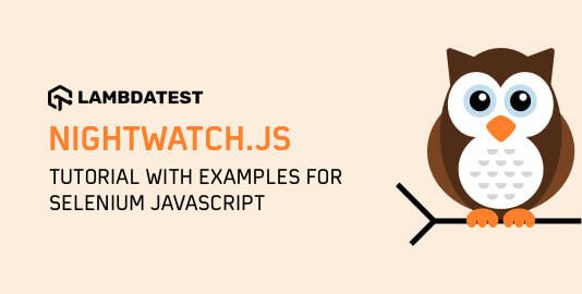 Nightwatch.js Tutorial For Test Automation — Complete Guide With Examples