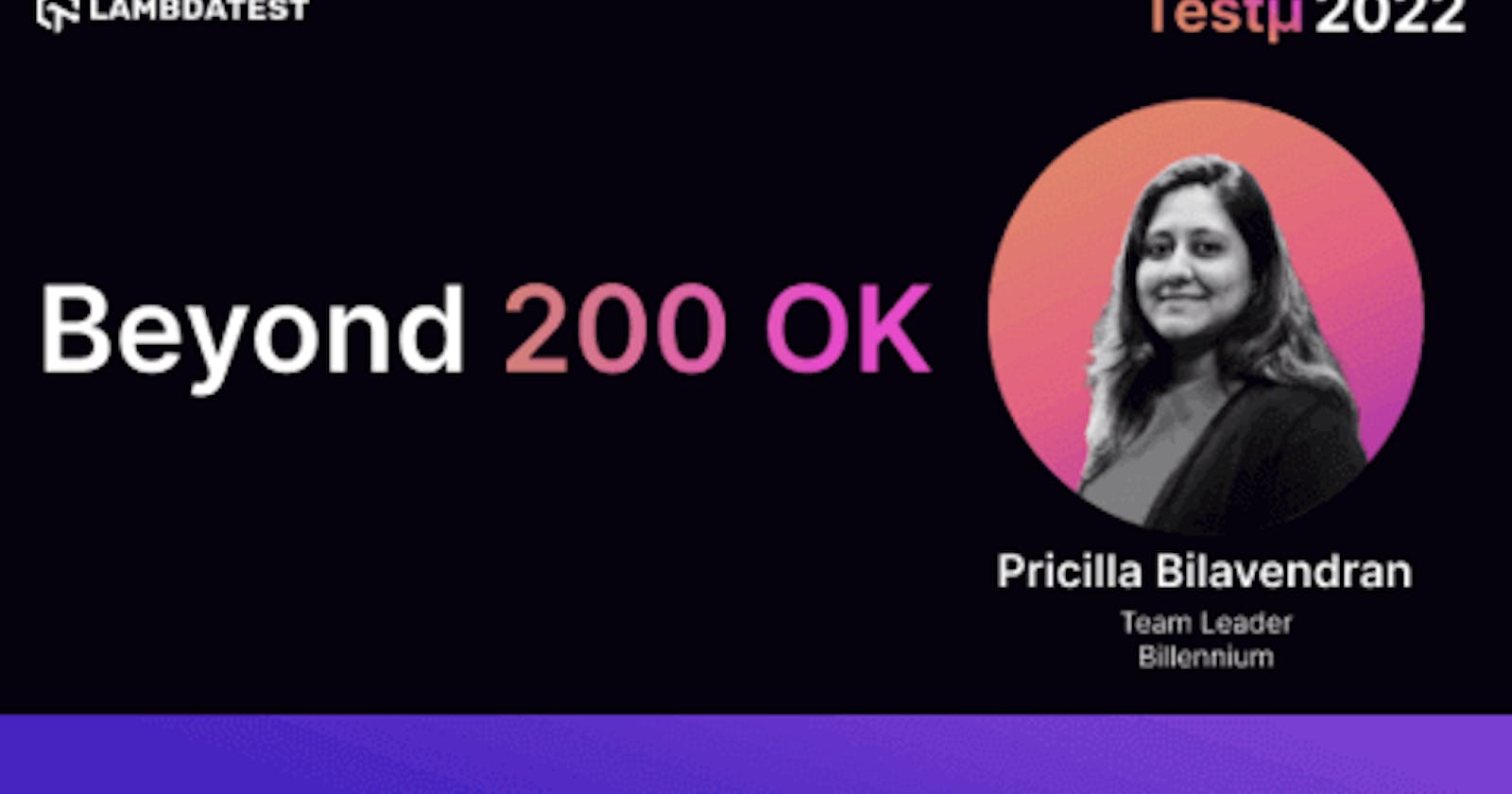 Beyond 200 OK: Pricilla Bilavendran [Testμ 2022]