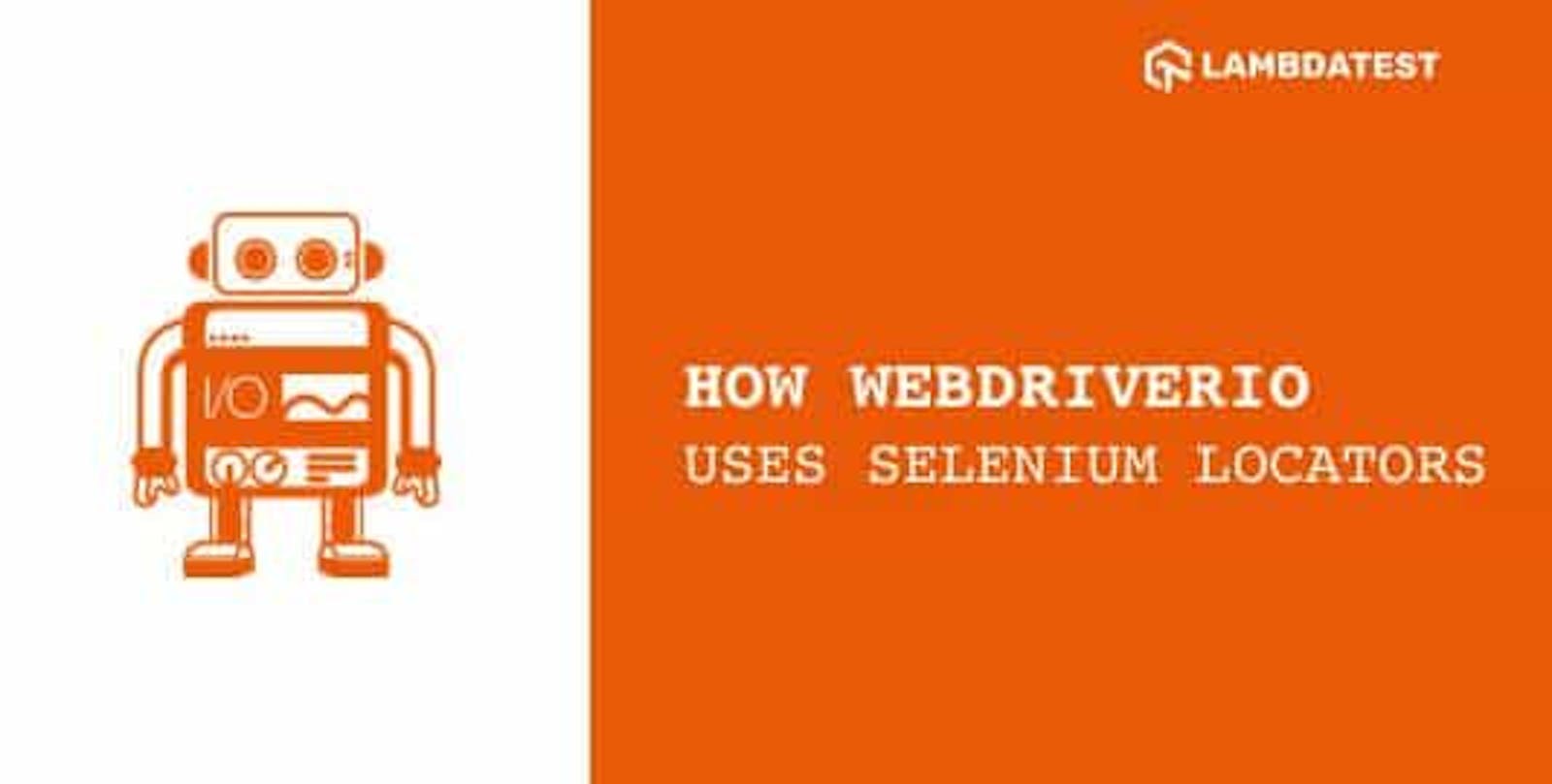 How WebdriverIO Uses Selenium Locators in a Unique Way - A WebdriverIO Tutorial With Examples
