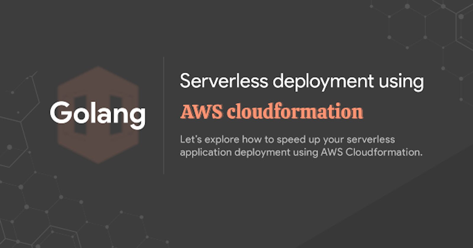 Golang: Serverless deployment using AWS Cloudformation