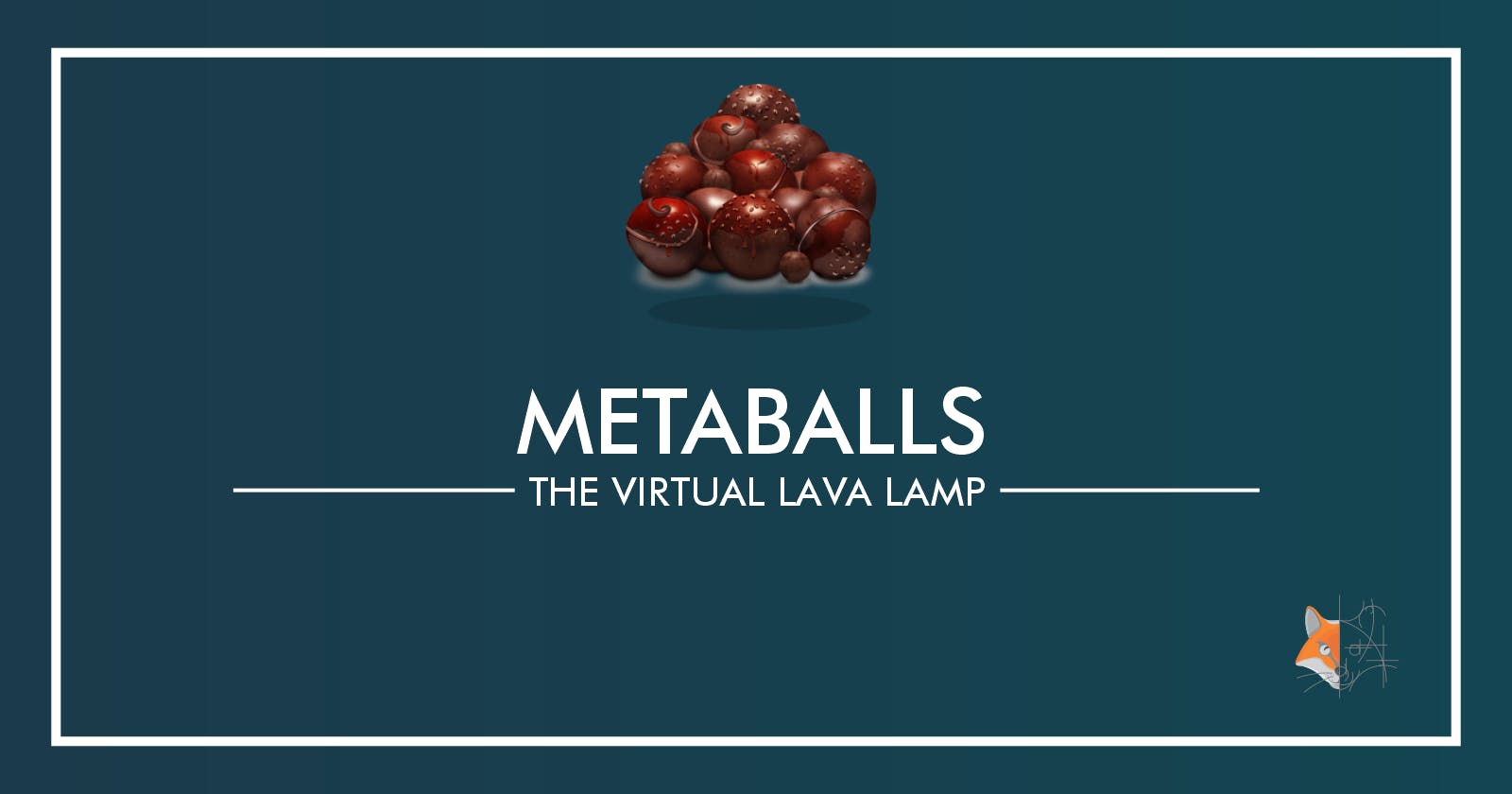 09. Metaballs - The Virtual Lava Lamp