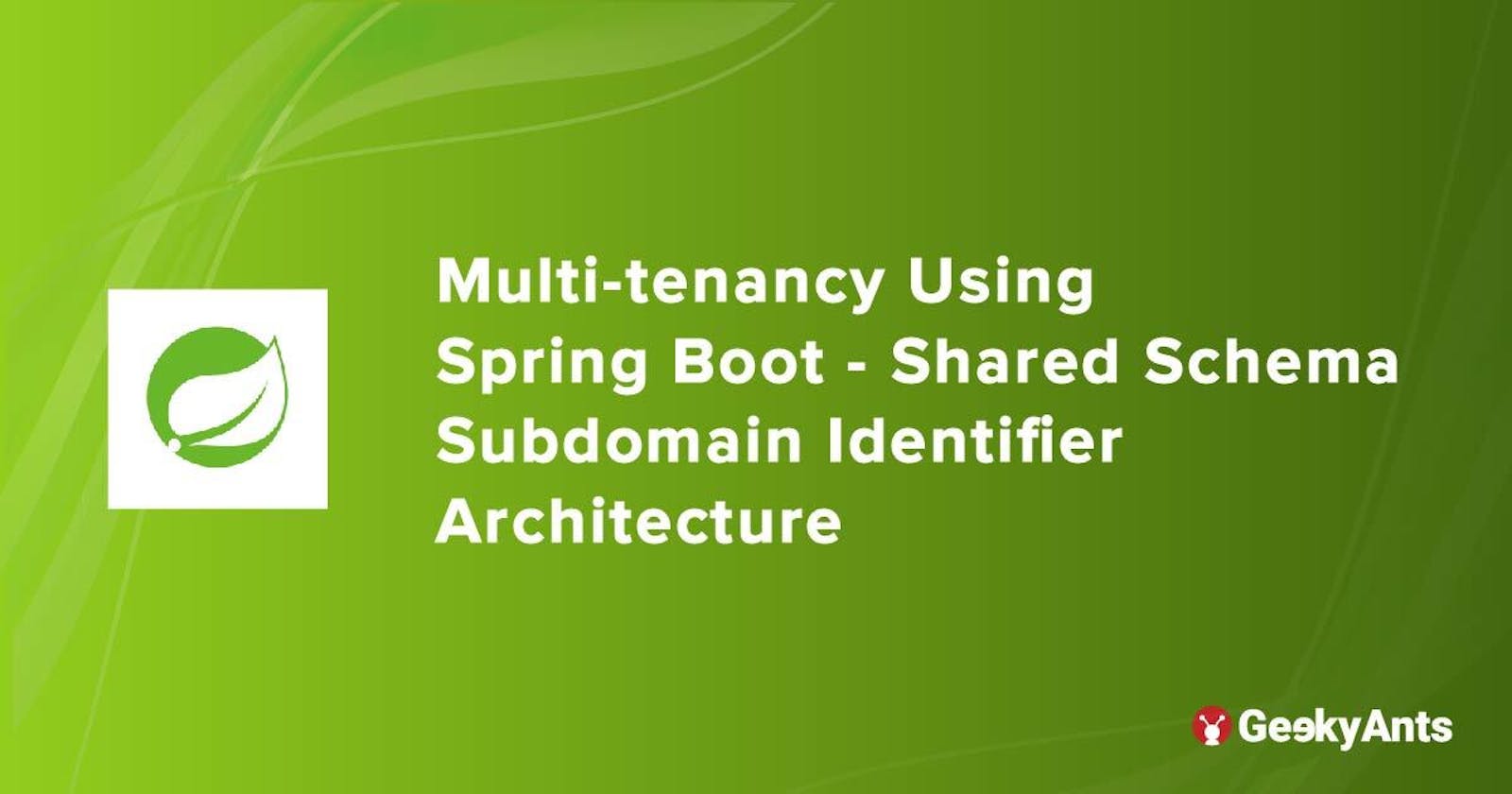 Multi-tenancy Using Spring Boot - Shared Schema Subdomain Identifier Architecture