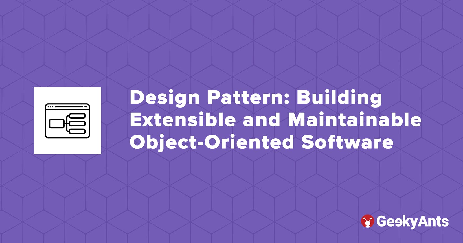 Design Pattern: Building Extensible and Maintainable Object-Oriented Software