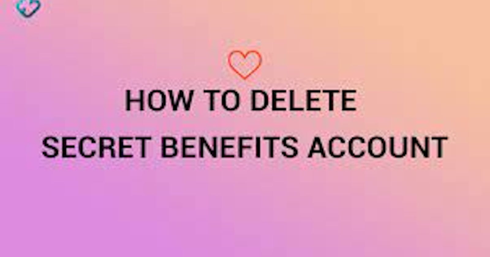 How to Delete Secretbenefits Account