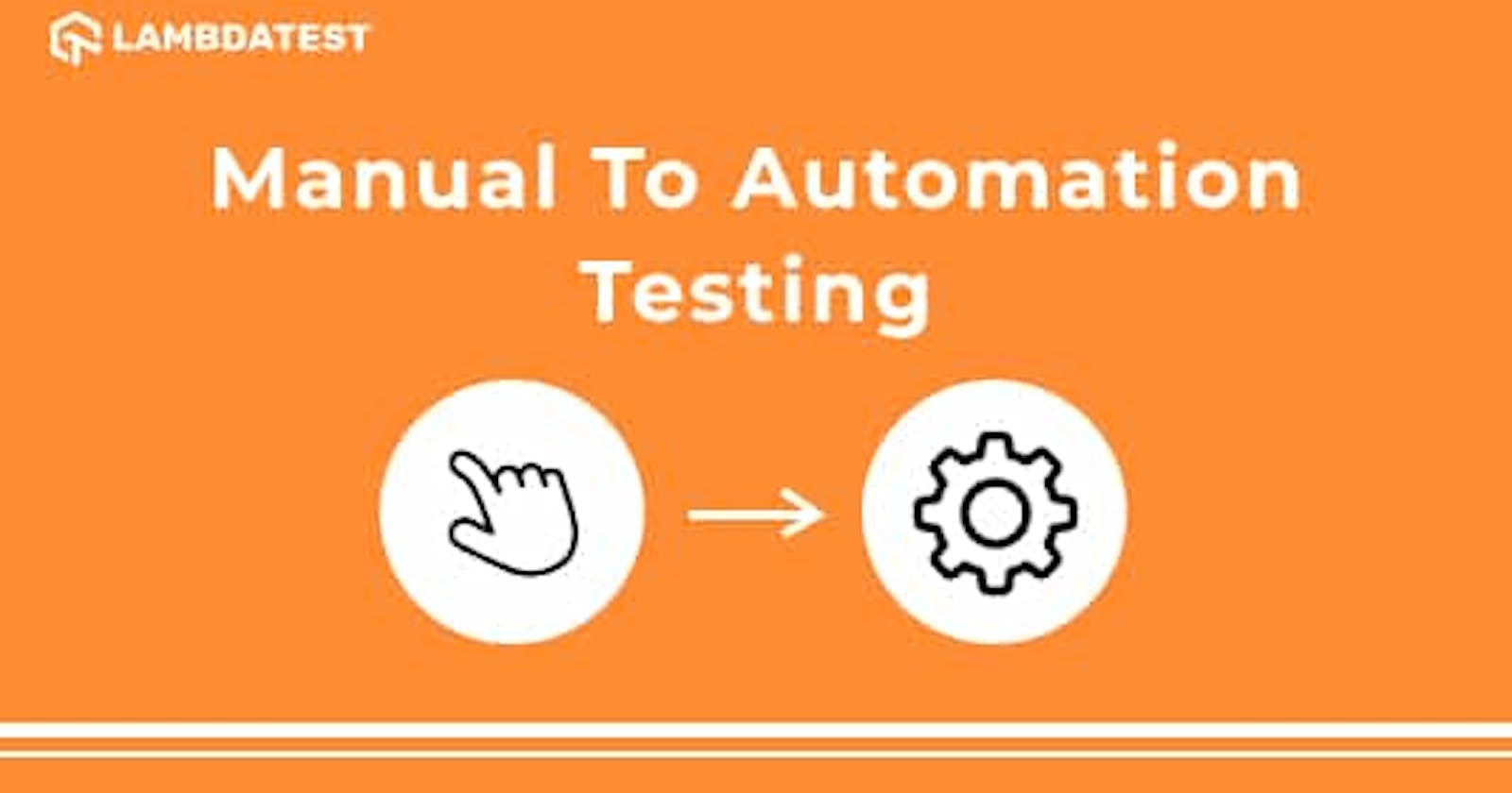 How To Move From Manual Testing To Automation