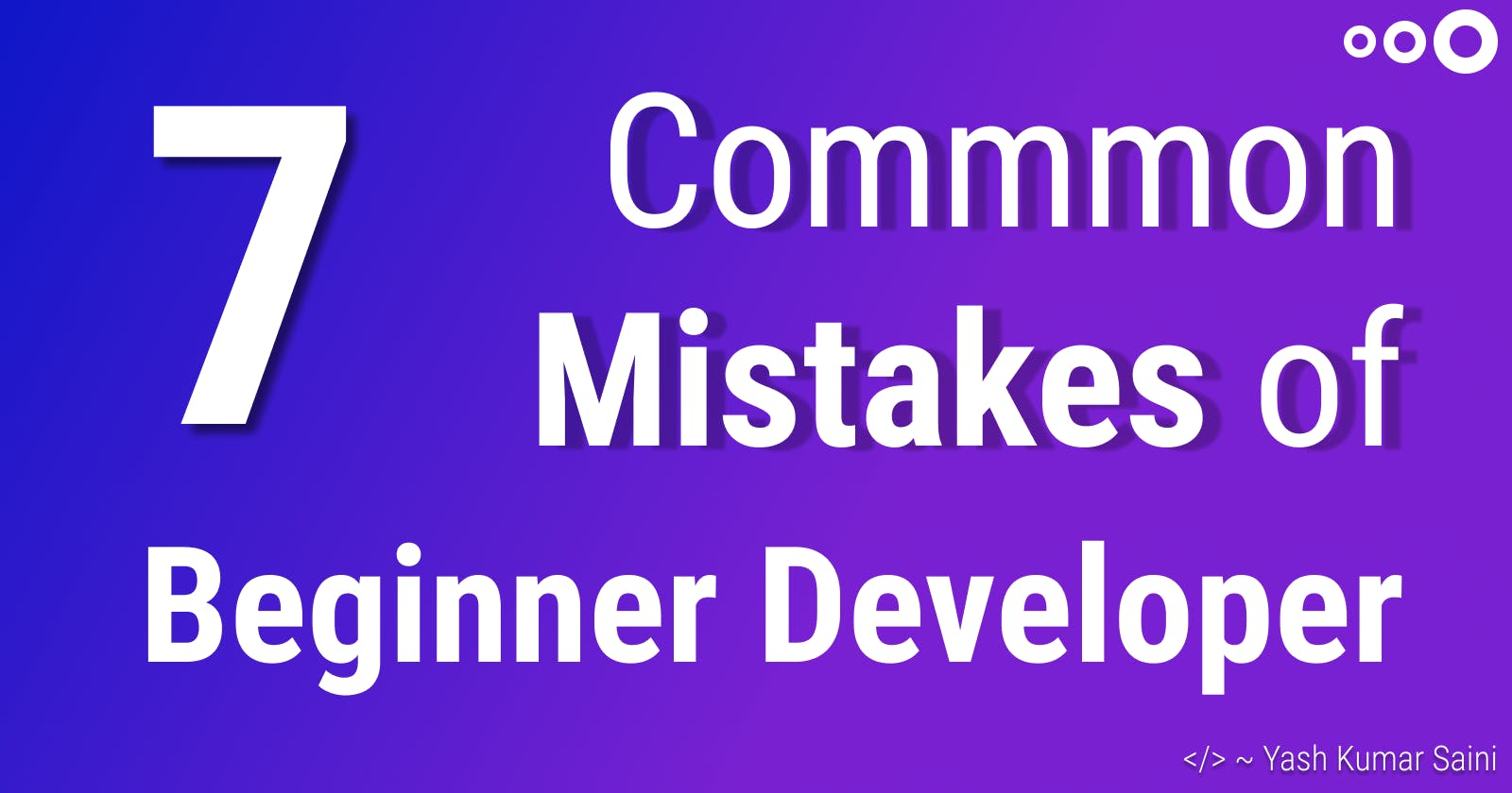 7 Common mistakes of a Beginner developer