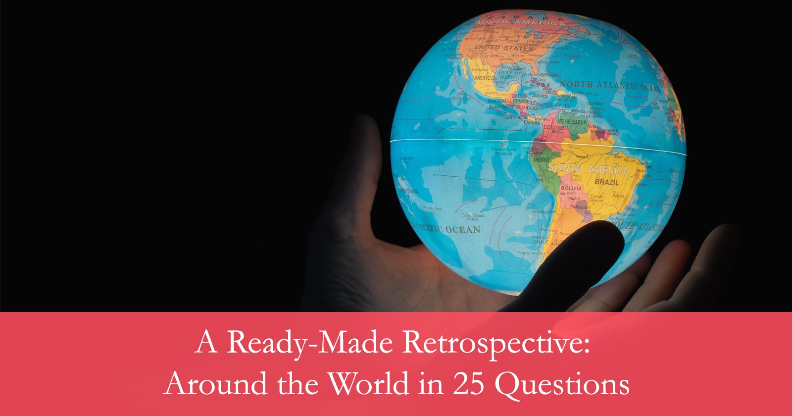 A Ready-Made Retrospective: Around the World in 25 Questions