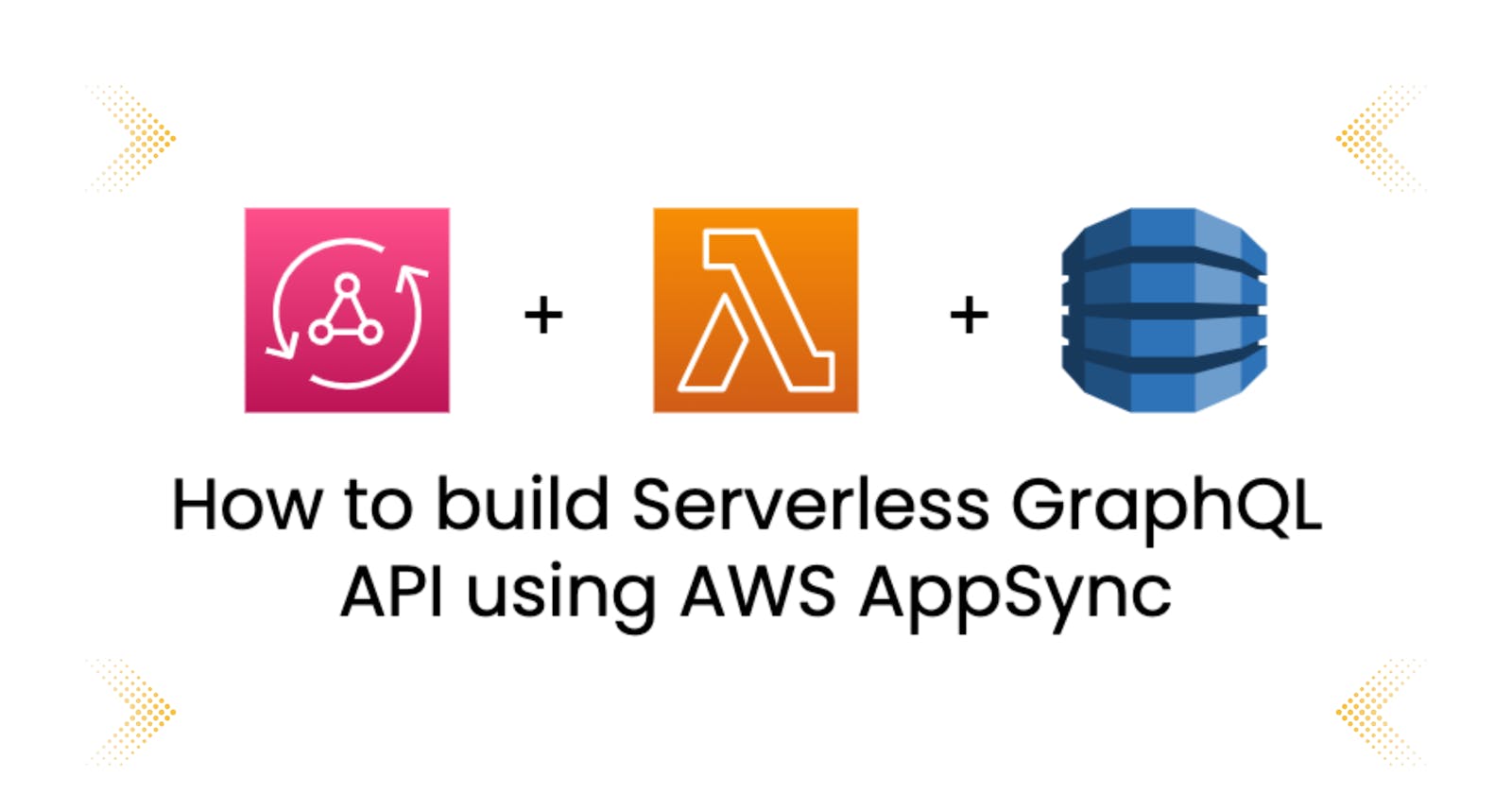 How to build Serverless GraphQL API using AWS AppSync