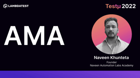 AMA on Do’s and Don’ts of Testing: Naveen Khunteta [Testμ 2022]