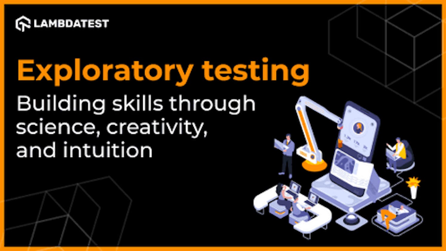 Exploratory testing — Building skills through science, creativity, and intuition