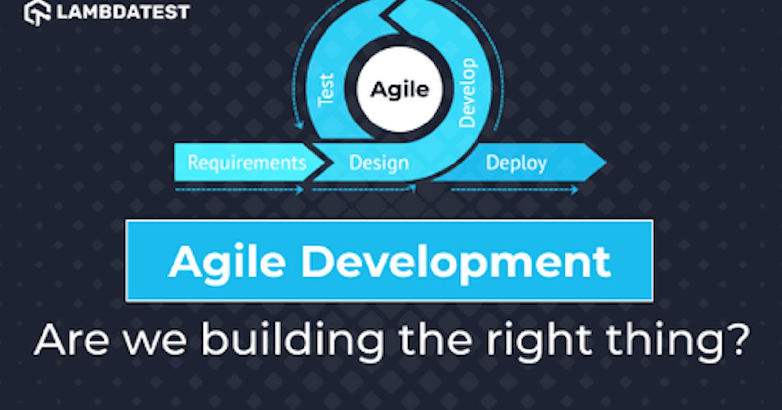 Agile Development — Are we building the right thing?