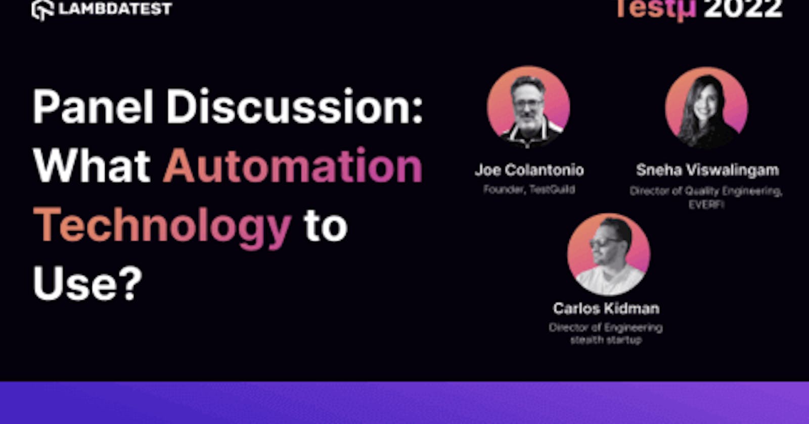 Panel Discussion: How to Decide What Automation Technology to Use [Testμ 2022]