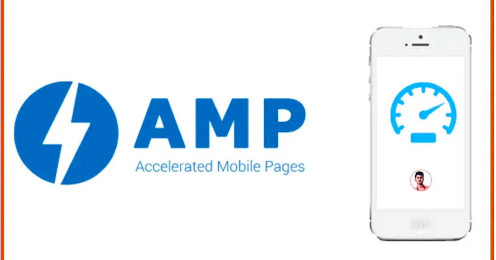 Accelerated Mobile Pages (AMP): What, Why, Pros, Cons