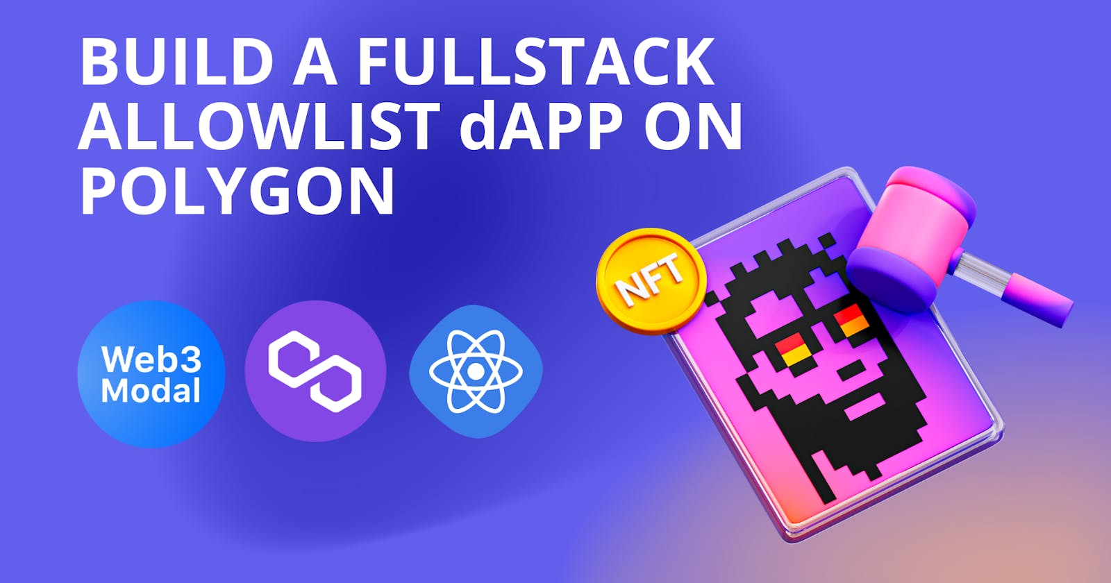 How to Build a Full Stack Allowlist dApp For Your NFT Collection on Polygon