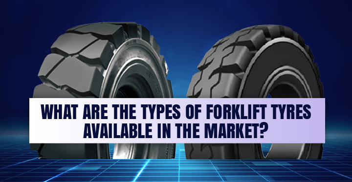 What Are The Types Of Forklift Tyres Available In The Market?