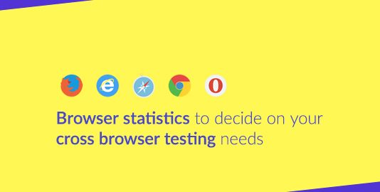 Browser Statistics To Decide On Your Cross Browser Testing Needs