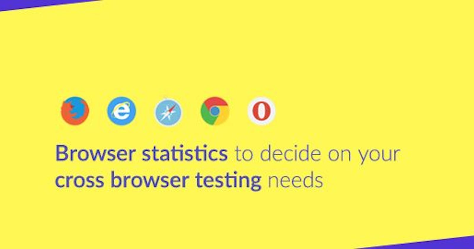 Browser Statistics To Decide On Your Cross Browser Testing Needs