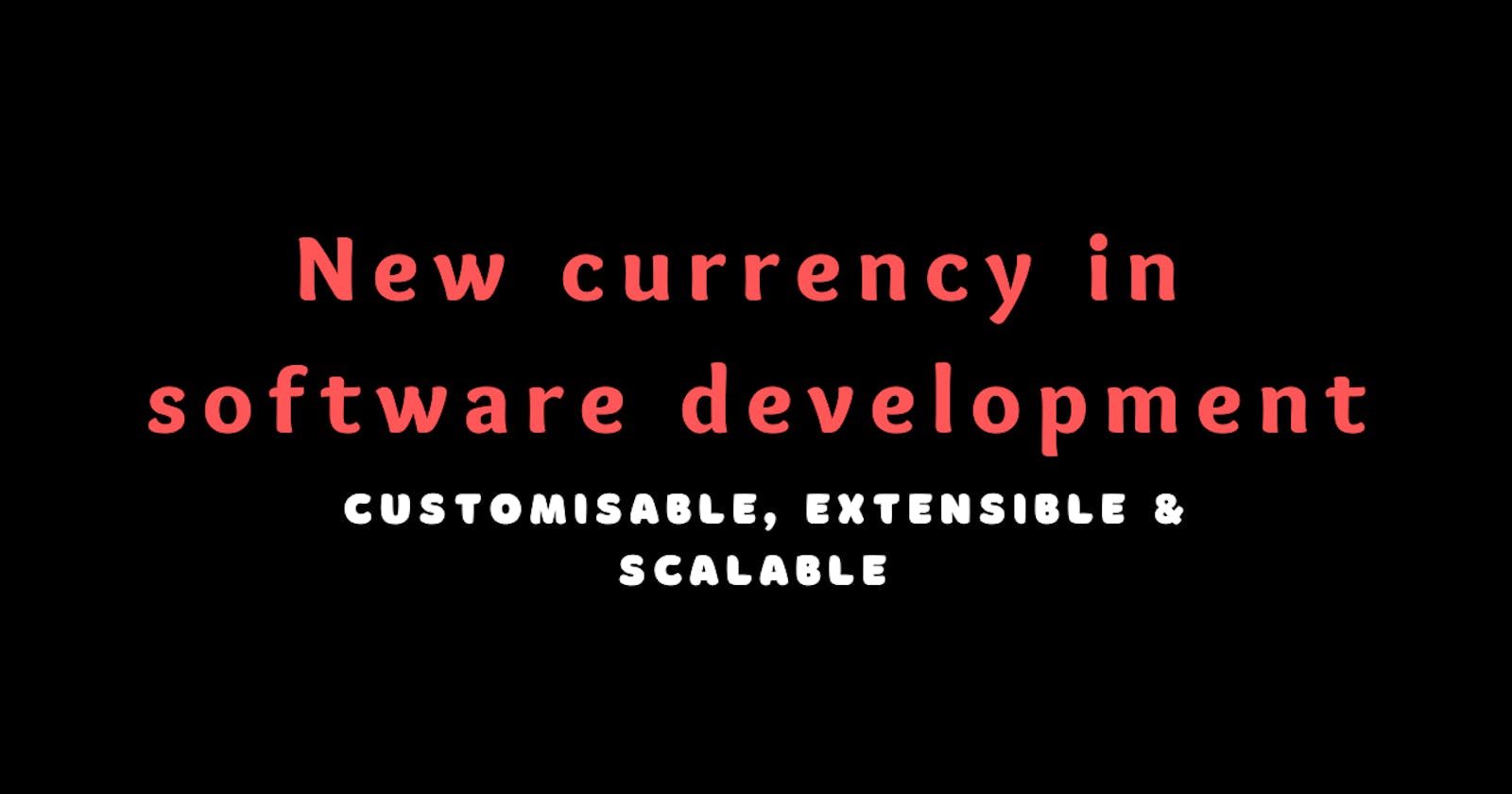 New currency in Software Development