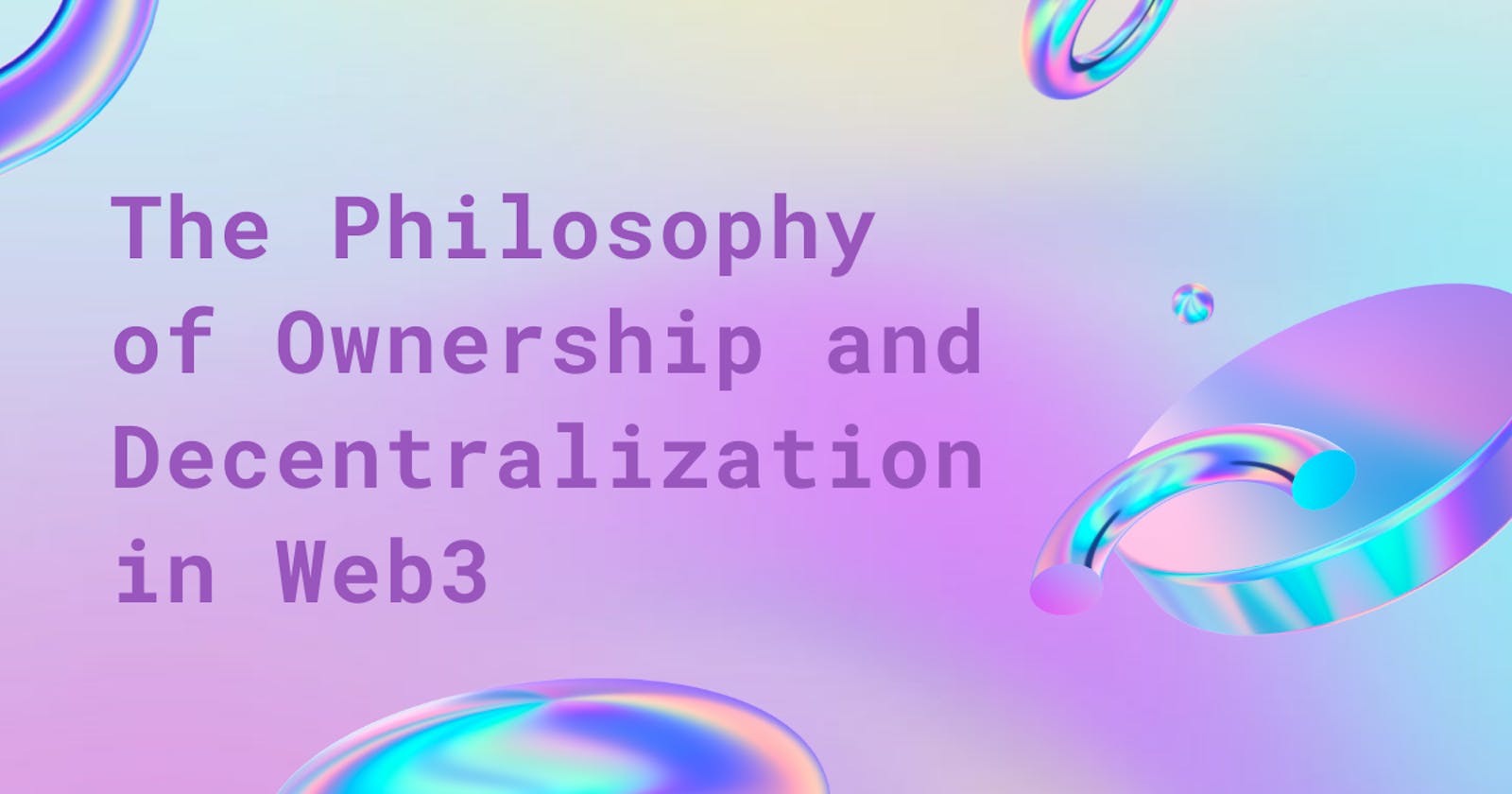 The Philosophy of Ownership and Decentralization in Web3