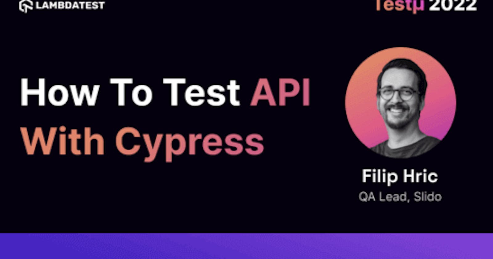 How To Test API With Cypress: Filip Hric [Testμ 2022]