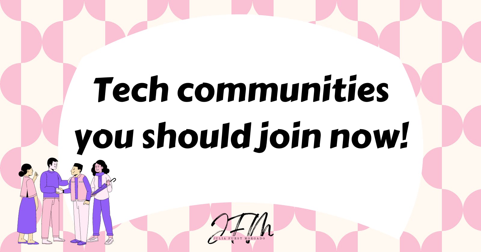 Tech communities you should join! (online and in person)