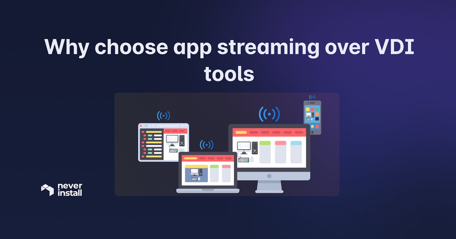 Why choose application streaming over VDI tools