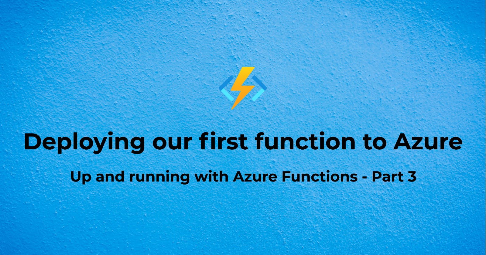 Deploying our first function to Azure