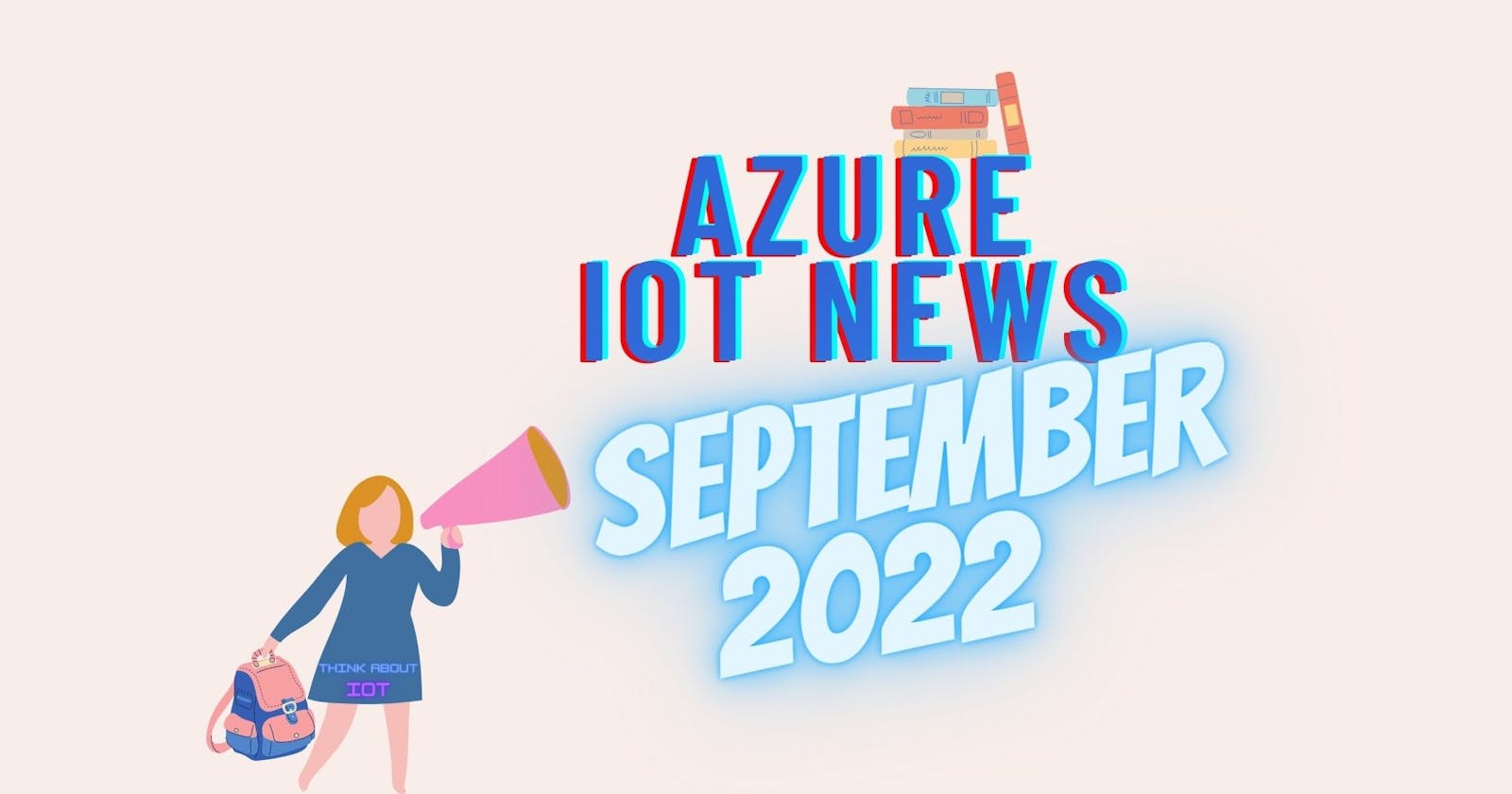 Azure IoT News – September 2022 by Think About IoT