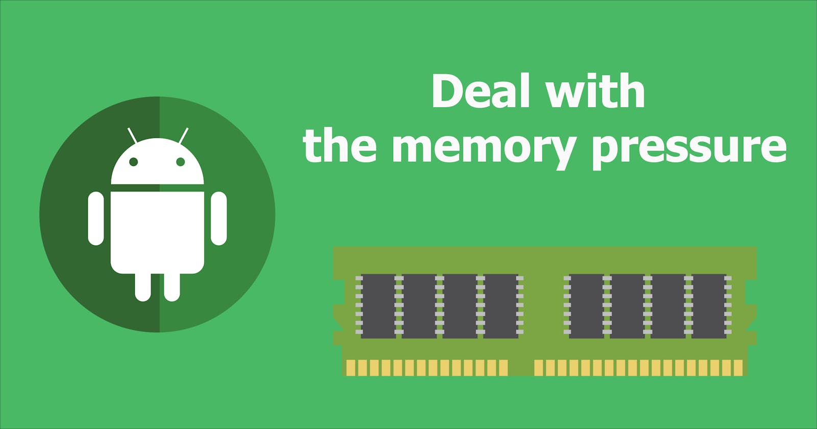 Android Memory Management #2: Deal with the memory pressure