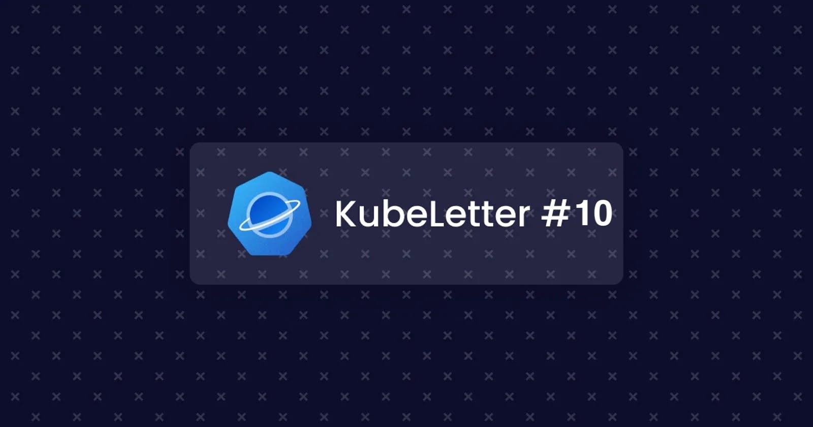 KubeLetter #10