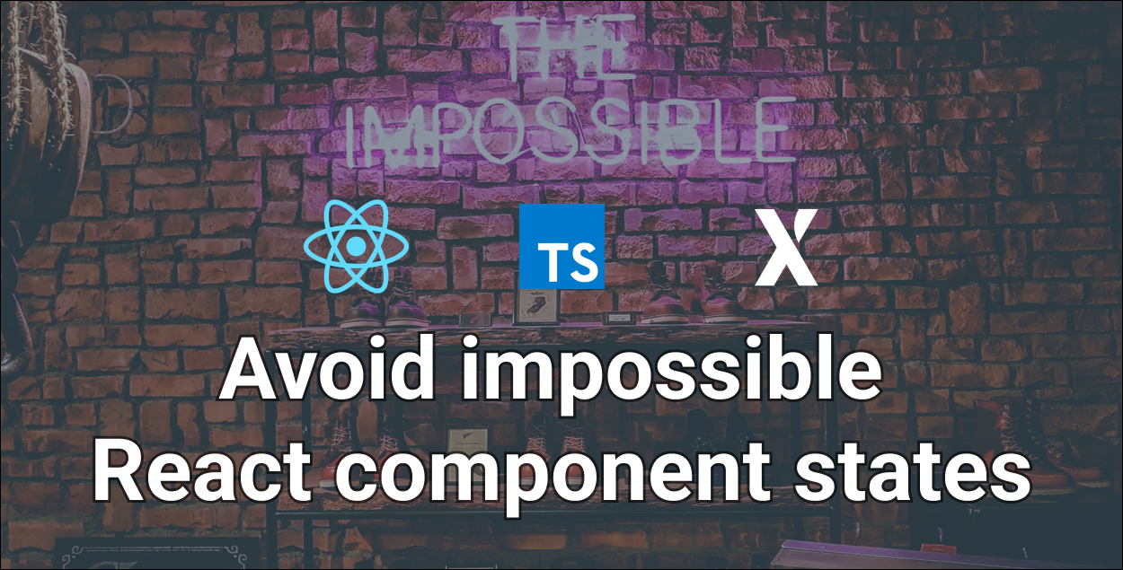 Avoid impossible UI states with React, Typescript and XState