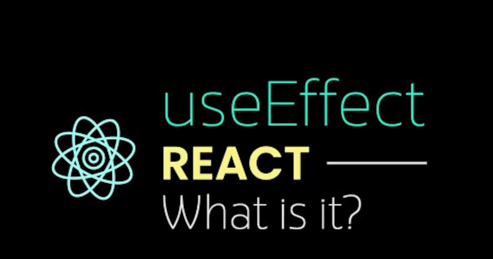React useEffect and What Is It?