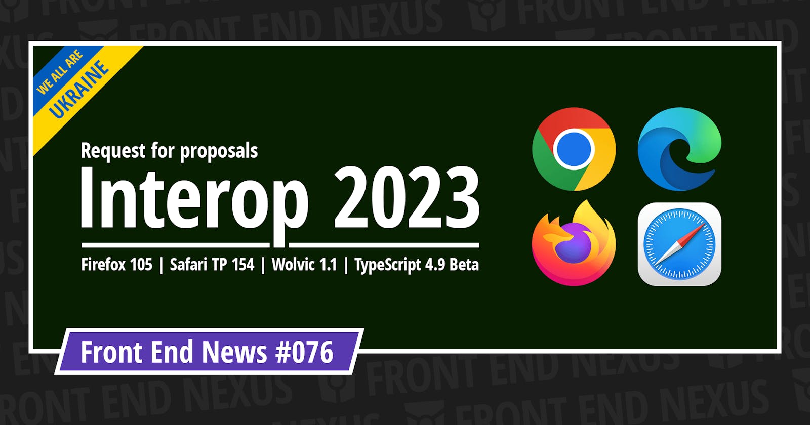 Proposals for Interop 2023, Firefox 105, Safari TP 154, Wolvic 1.1, TypeScript 4.9 Beta, and more | Front End News #076