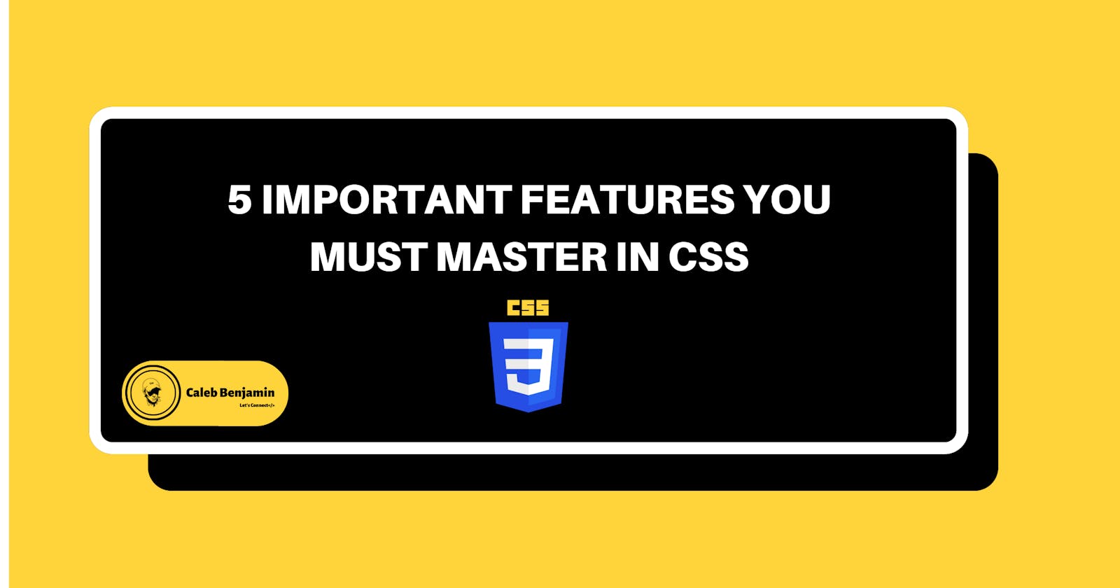 5 important features you must master in CSS