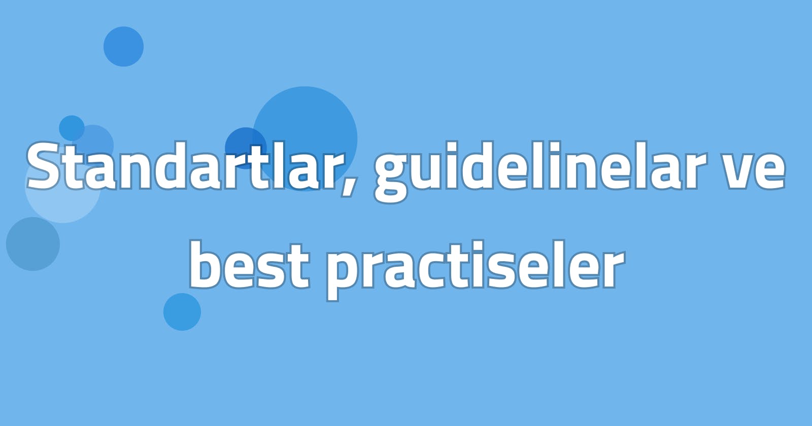 Standartlar, guidelinelar ve best practiseler