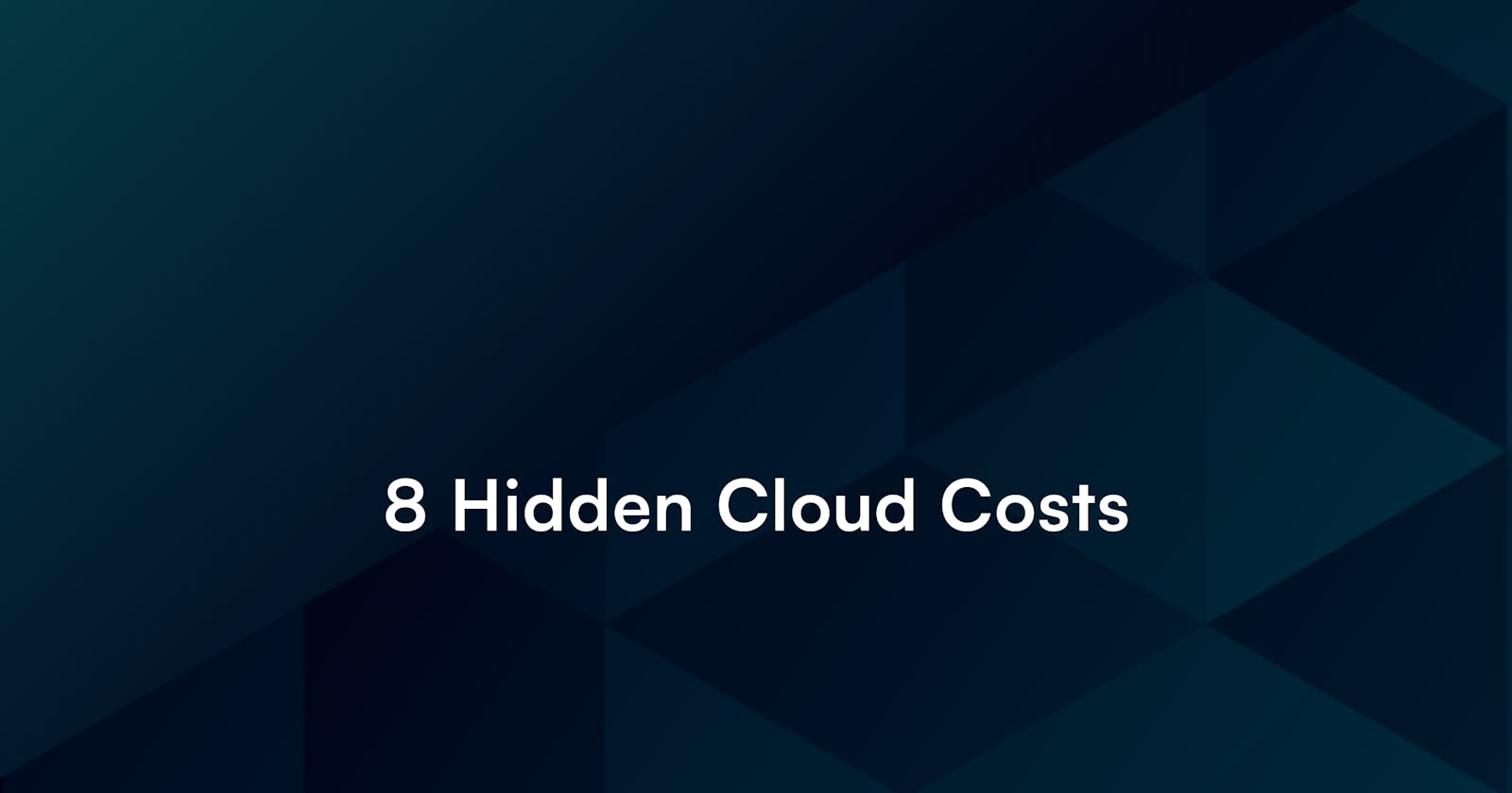 8 Hidden Cloud Costs and How They Hurt Your Bill