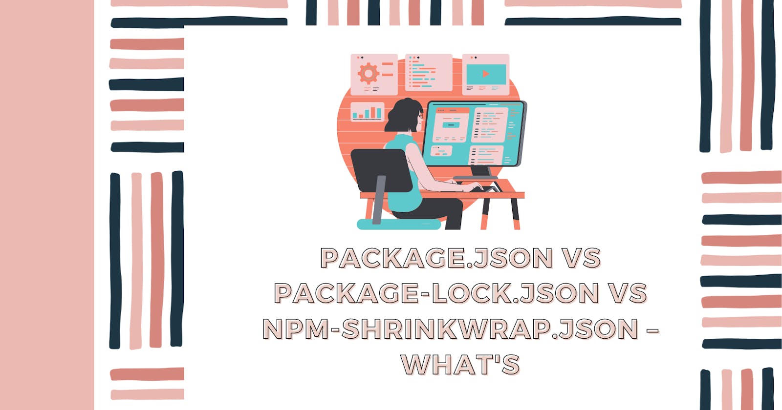 Package.json vs Package-lock.json vs npm-shrinkwrap.json – What's