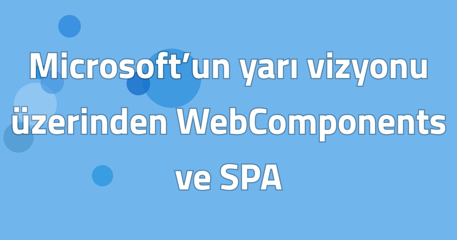 Microsoft’un yarı vizyonu üzerinden WebComponents ve SPA
