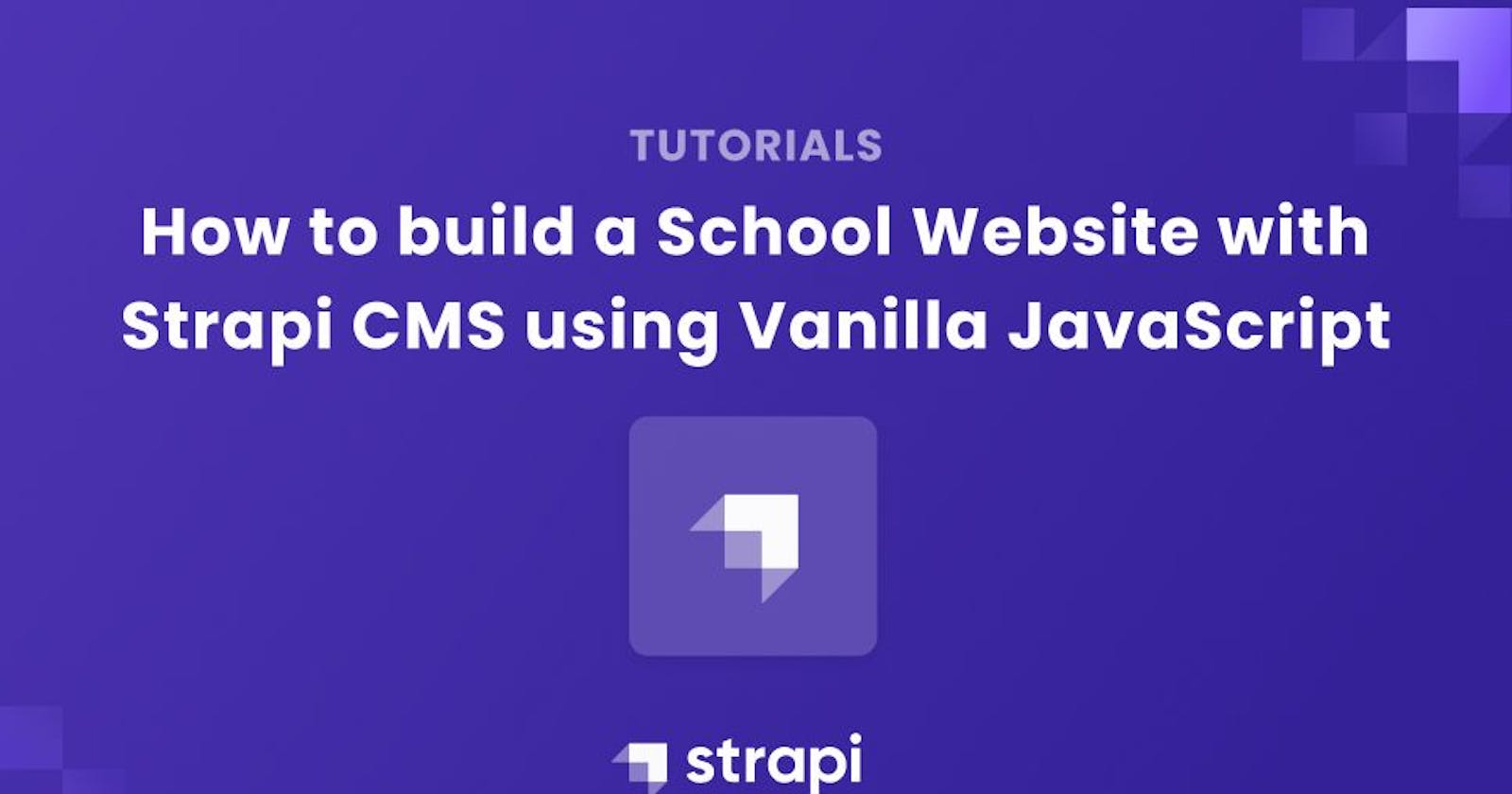 How to Build a School Website with Strapi CMS using Vanilla Javascript