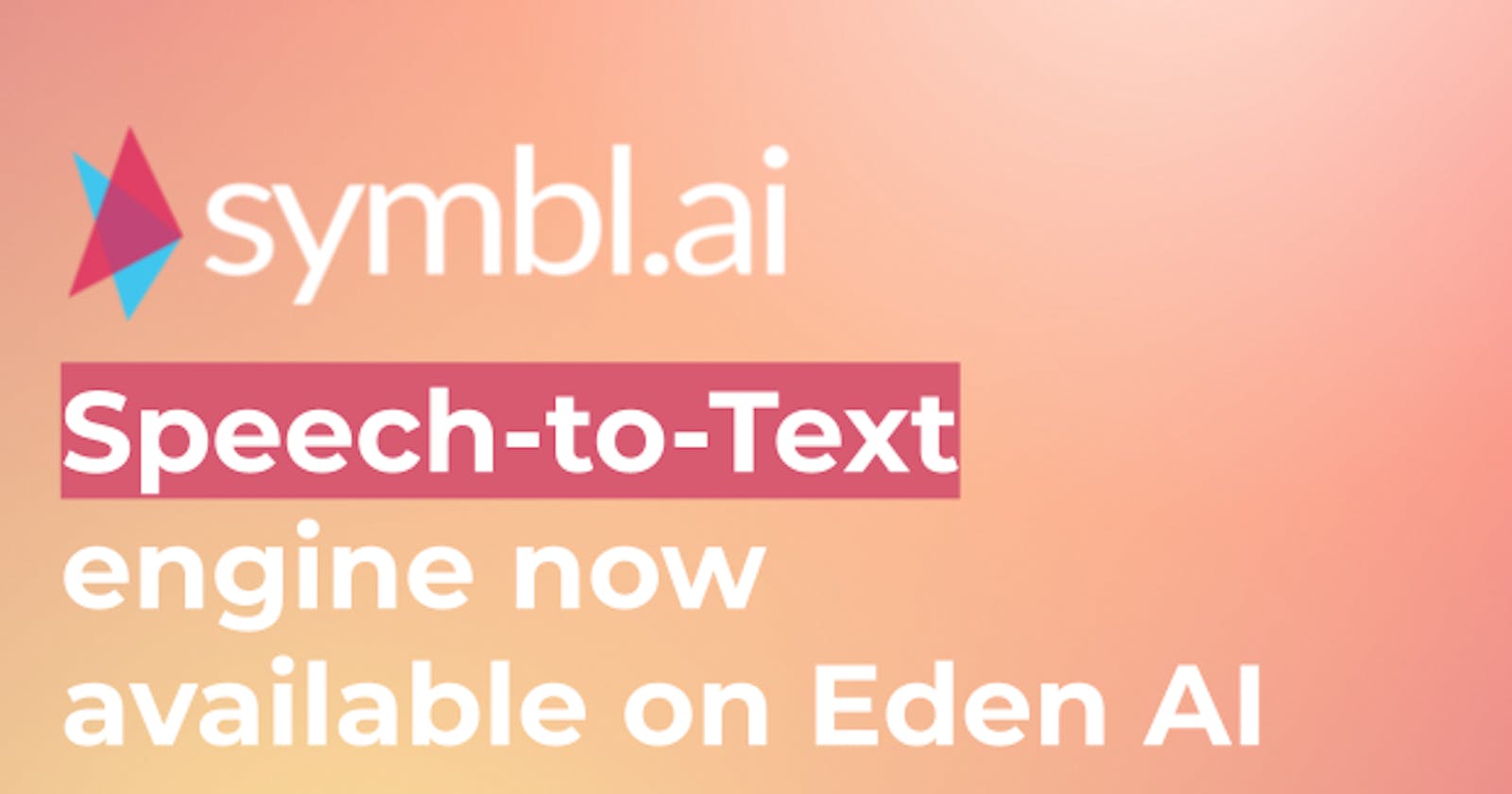 Symbl.ai Speech-to-Text engine is available on Eden AI