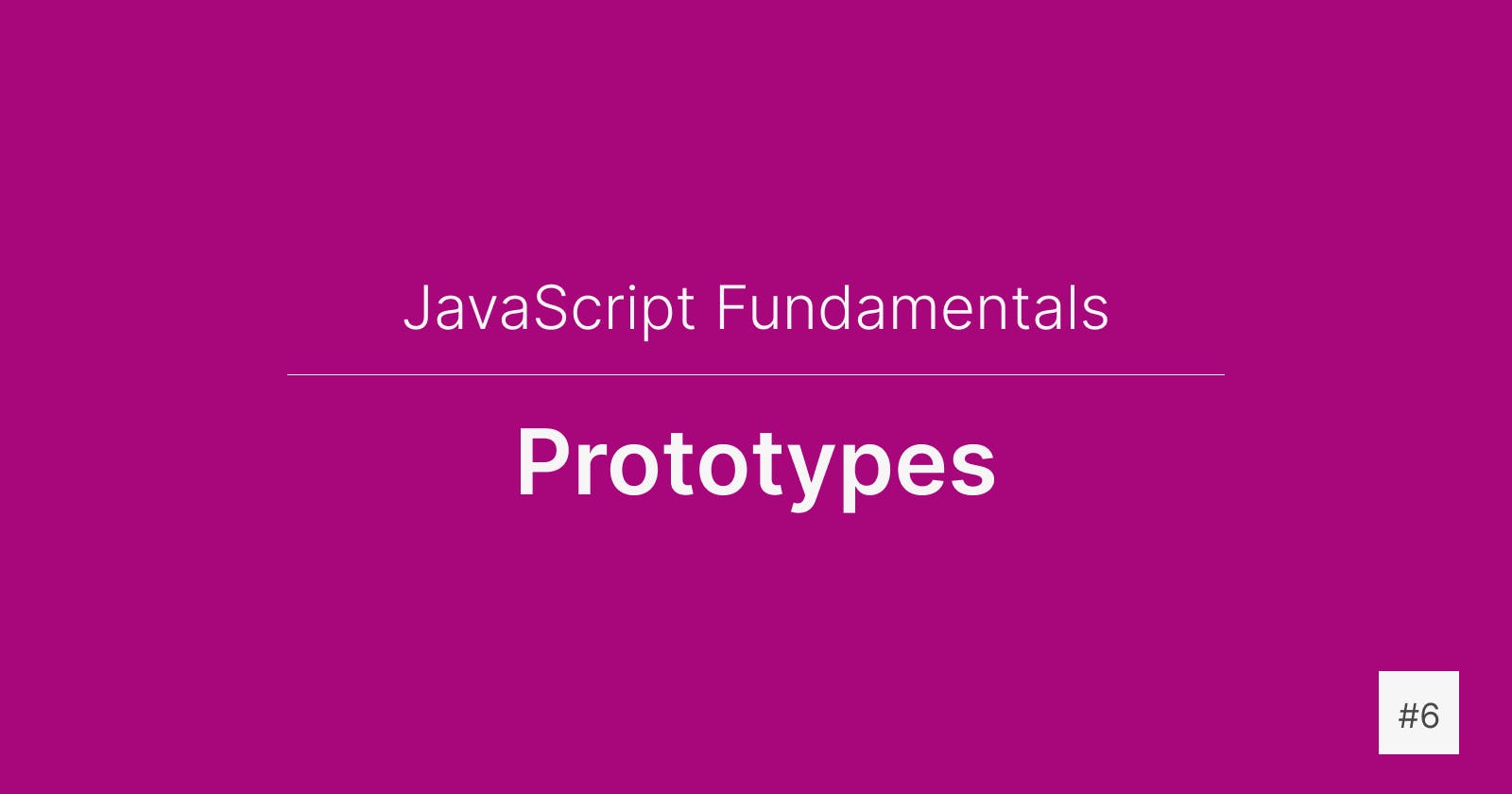 JavaScript Fundamentals: Prototypes