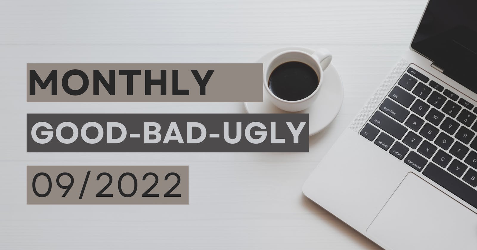 Monthly Good-Bad-Ugly