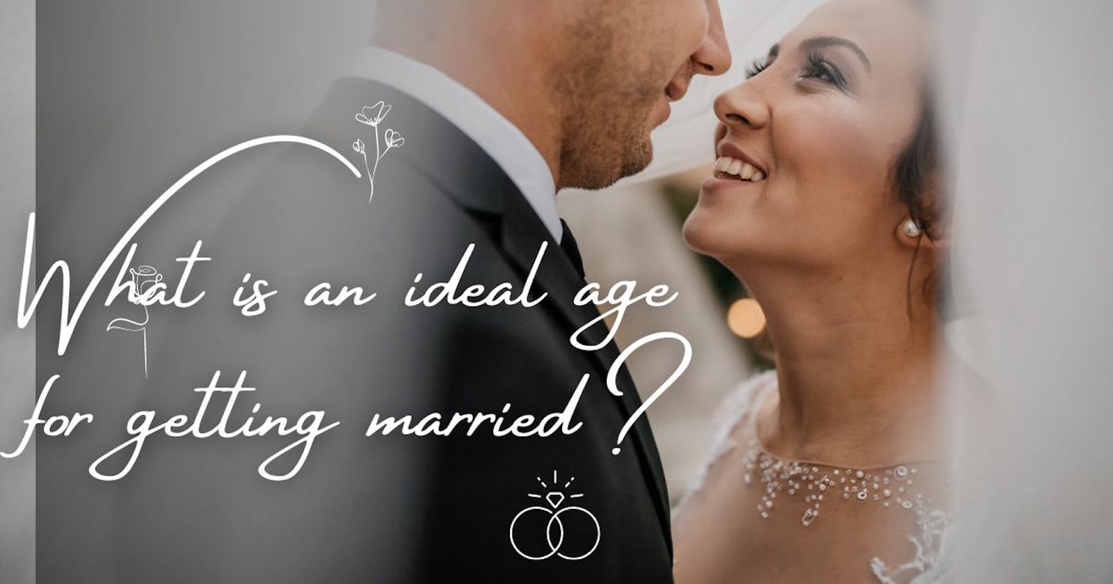 What is an ideal age for getting married?