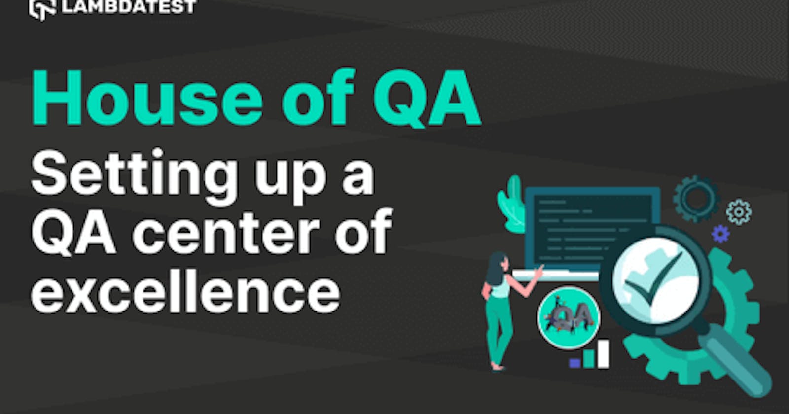 House Of QA - Setting Up A QA Center Of Excellence