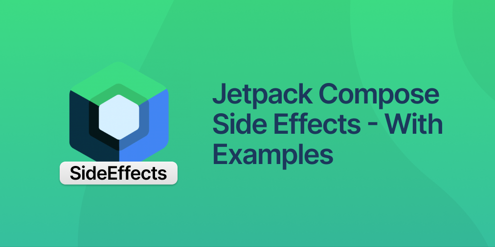 Jetpack Compose Side Effects – With Examples