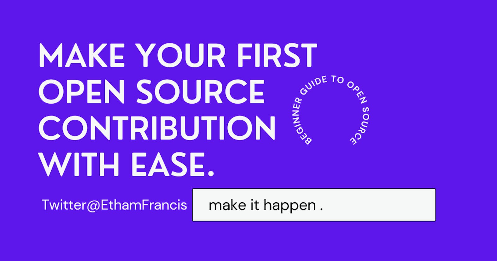 Make Your First Open Source Contribution With Ease.